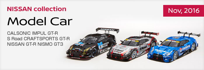 NISSAN collection
Model Car
CALSONIC IMPUL GT-R
S Road CRAFTSPORTS GT-R
NISSAN GT-R NISMO GT3